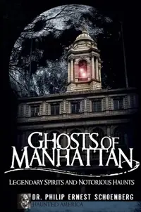 Ghosts of Manhattan: Legendary Spirits and Notorious Haunts Schoenberg Philip Ernest — photo 2
