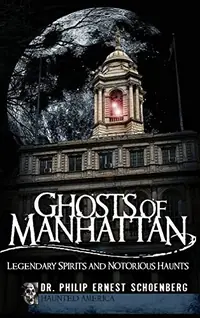 Ghosts of Manhattan: Legendary Spirits and Notorious Haunts — photo 2