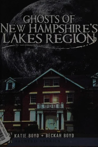 Ghosts of New Hampshire's Lakes Region Boyd, Katie