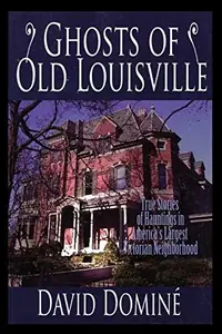 Ghosts of Old Louisville: True Stories of Hauntings in America's Largest Victorian Neighborhood — photo 2