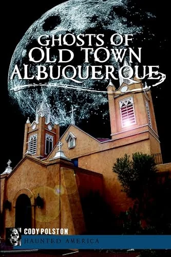 Ghosts of Old Town Albuquerque Polston, Cody