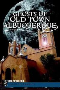 Ghosts of Old Town Albuquerque Polston, Cody — photo 2