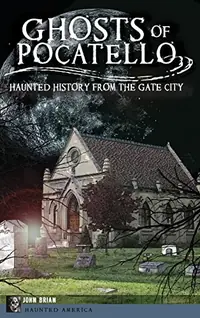 Ghosts of Pocatello: Haunted History from the Gate City — photo 2
