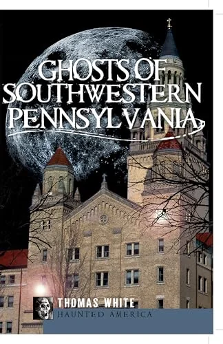 Ghosts of Southwestern Pennsylvania White, Thomas