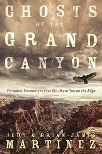 Ghosts of the Grand Canyon: Personal Encounters That Will Have You on the Edge — photo 2