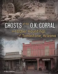 Ghosts of the O.K. Corral and Other Hauntings of Tombstone, Arizona Chandler, Matt — photo 2