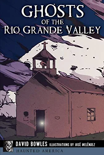 Ghosts of the Rio Grande Valley Bowles, David