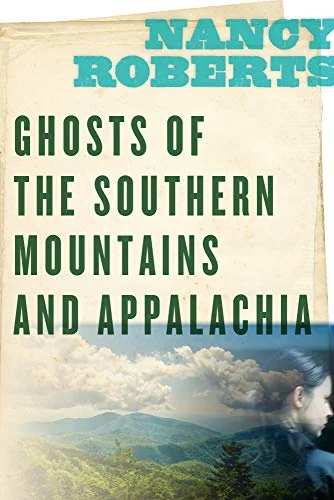 Ghosts of the Southern Mountains and Appalachia