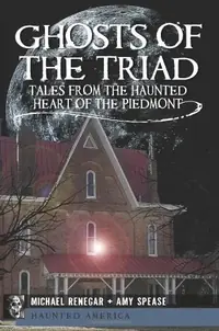 Ghosts of the Triad: Tales from the Haunted Heart of the Piedmont Michael Renegar**deceased** — photo 2