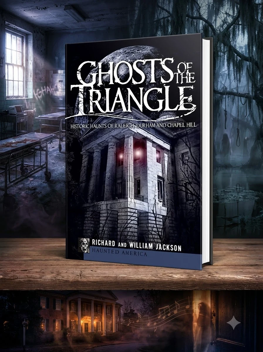Ghosts of the Triangle: Historic Haunts of Raleigh, Durham and Chapel Hill Jackson, Rick