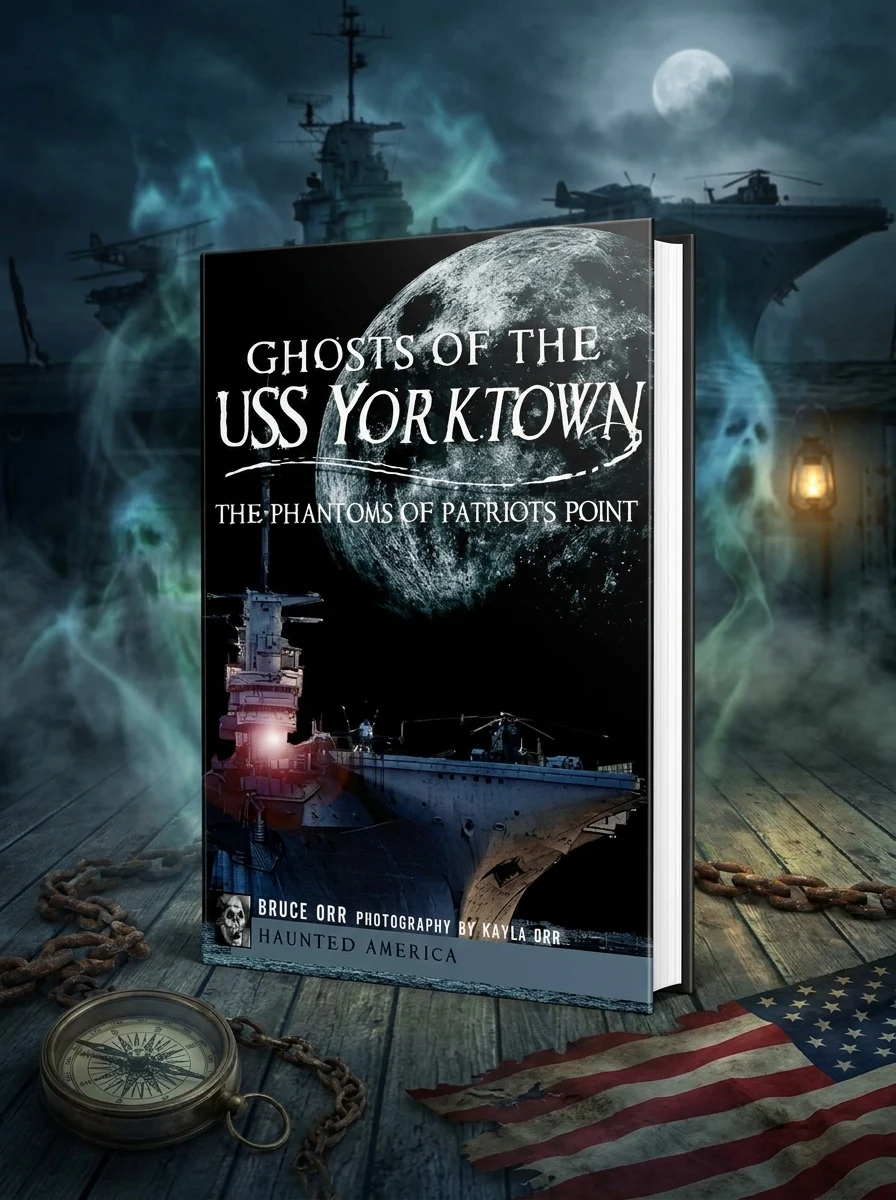 Ghosts of the USS Yorktown: The Phantoms of Patriots Point Orr, Bruce