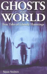 Ghosts of the World: True Stories of Ghostly Hauntings Smitten, Susan — photo 2
