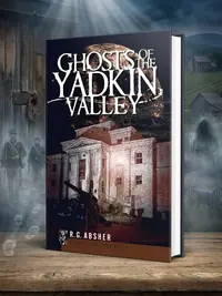 Ghosts of the Yadkin Valley Absher, R G — photo 1