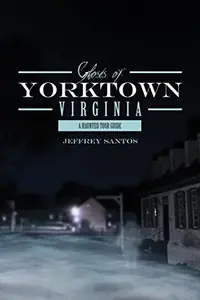 Ghosts of Yorktown, Virginia: A Haunted Tour Guide — photo 2
