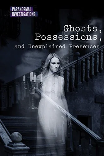 Ghosts, Possessions, and Unexplained Presences Shoup, Kate