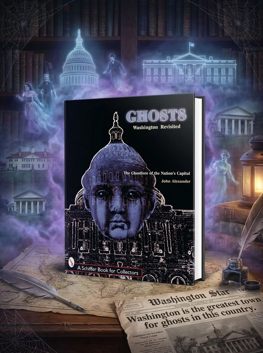 Ghosts! Washington Revisited: The Ghostlore of the Nation's Capitol (Revised) Alexander, John