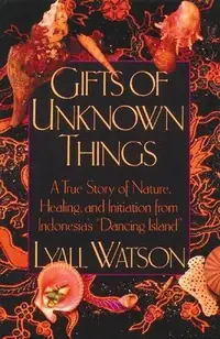 Gifts of Unknown Things: A True Story of Nature, Healing, and Initiation from Indonesia's Dancing Island (Original) — photo 2