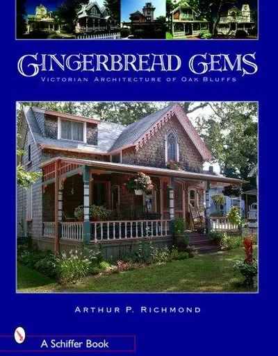 Gingerbread Gems: Victorian Architecture of Oak Bluffs Richmond, Arthur P — dewey-pub:Schiffer