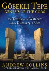 Gobekli Tepe: Genesis of the Gods: The Temple of the Watchers and the Discovery of Eden — photo 2