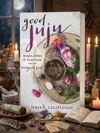 Good Juju: Mojos, Rites & Practices for the Magical Soul — photo 1