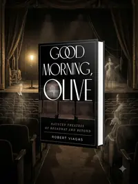 Good Morning, Olive: Haunted Theatres of Broadway and Beyond — photo 1