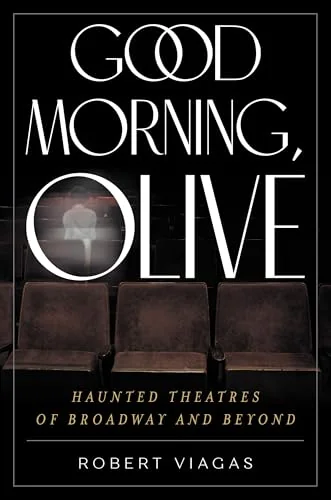 Good Morning, Olive: Haunted Theatres of Broadway and Beyond — photo 3