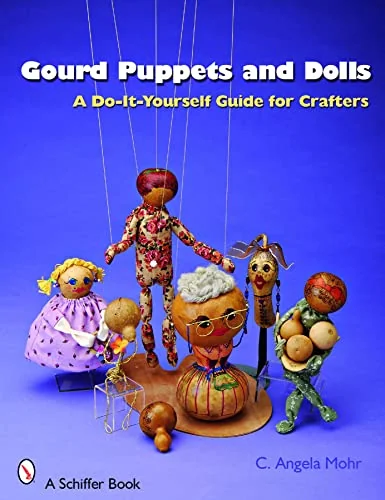 Gourd Puppets and Dolls: A Do-It-Yourself for Crafters Mohr, Angela