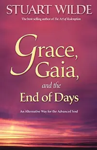 Grace, Gaia, and the End of Days: An Alternative Way for the Advanced Soul — photo 2