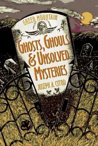 Green Mountain Ghosts, Ghouls & Unsolved Mysteries — photo 2