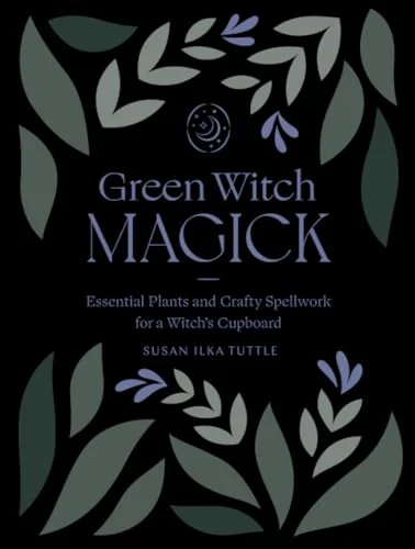 Green Witch Magick: Essential Plants and Crafty Spellwork for a Witch's Cupboard — photo 3