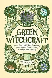 Green Witchcraft: A Practical Guide to Discovering the Magic of Plants, Herbs, Crystals, and Beyond — photo 2