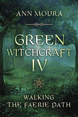 Green Witchcraft IV: Walking the Faerie Path Moura, Ann