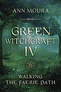 Green Witchcraft IV: Walking the Faerie Path Moura, Ann — photo 2