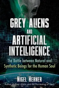 Grey Aliens and Artificial Intelligence: The Battle Between Natural and Synthetic Beings for the Human Soul — photo 2