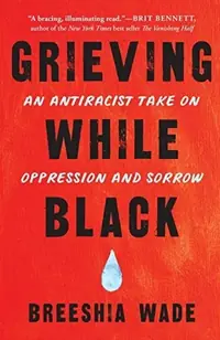 Grieving While Black: An Antiracist Take on Oppression and Sorrow — photo 2