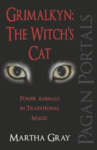 Grimalkyn: The Witch's Cat: Power Animals in Traditional Magic Gray, Martha