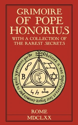 Grimoire of Pope Honorius: With a collection of the rarest magical secrets