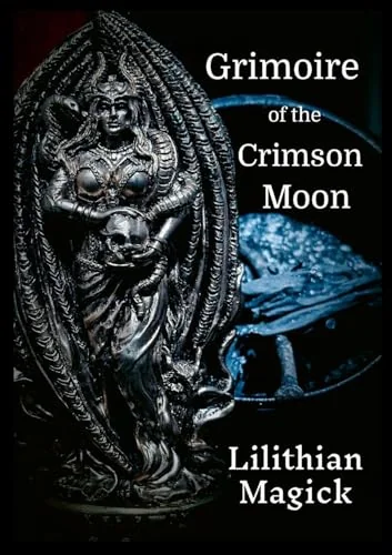 Grimoire of the Crimson Moon: Lilithian Magick
