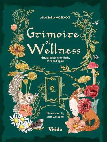 Grimoire of Wellness: Natural Wisdom for Body, Mind and Spirit