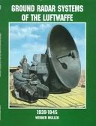 Ground Radar Systems of the Luftwaffe 1939-1945 Müller, Werner — dewey-pub:Schiffer