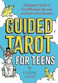 Guided Tarot for Teens: A Beginner's Guide to Card Meanings, Spreads, and Trust in Your Intuition Caponi, Stefanie — photo 2