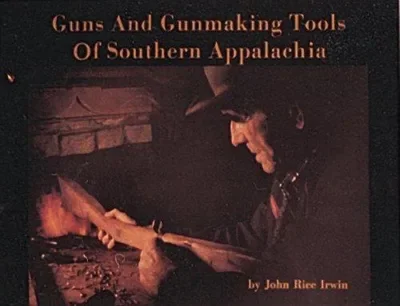 Guns and Gunmaking Tools of Southern Appalachia: The Story of the Kentucky Rifle Irwin, John Rice — dewey-pub:Schiffer