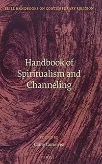 Handbook of Spiritualism and Channeling (XVIII, 511 Pp., Index) - Ingram Academic Guttierez, Cathy — photo 3