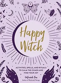 Happy Witch: Activities, Spells, and Rituals to Calm the Chaos and Find Your Joy — photo 2