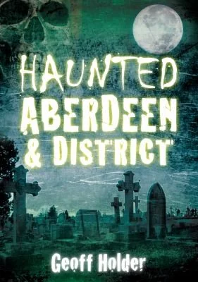 Haunted Aberdeen & District Holder, Geoff