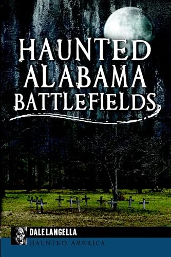 Haunted Alabama Battlefields Langella, Dale