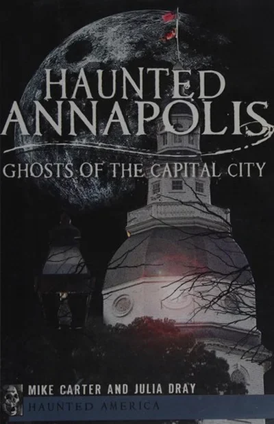 Haunted Annapolis: Ghosts of the Capital City Carter, Michael