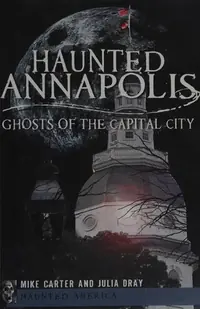 Haunted Annapolis: Ghosts of the Capital City Carter, Michael — photo 2