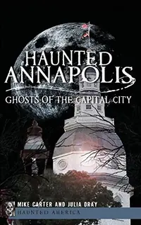 Haunted Annapolis: Ghosts of the Capital City — photo 2