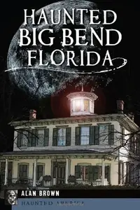 Haunted Big Bend, Florida Brown Alan N — photo 2